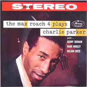 The Max Roach 4 - The Max Roach 4 Plays Charlie Parker download mp3 flac