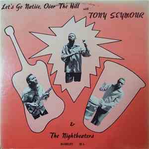 Tony Seymour And The Night Beaters - Let's Go Native, Over The Hill download mp3 flac