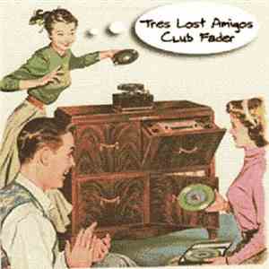 Tres Lost Amigos - Club Fader download free Tres Lost Amigos - Club Fader download mp3 flac