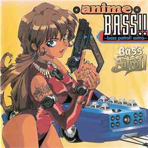 Various - ~Bass Patrol! Extra~ Anime Bass!! download free Various - ~Bass Patrol! Extra~ Anime Bass!! download mp3 flac
