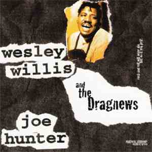 Wesley Willis And The Dragnews - Joe Hunter download mp3 flac