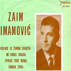 Zaim Imamović - Koliko Je Širom Svijeta / Ne Tuguj, Draga / Otkad Tebe Nema / Sabah Zora download mp3 flac